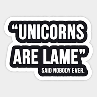 Unicorn Are Lame Said Nobody Ever Plus Size Options Skip Whistle Unicorn Sticker